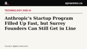 Headline card: Anthropic's Startup Program Filled Up Fast, but Surrey Founders Can Still Get in Line - Graphic: Apna News