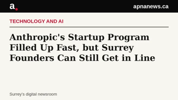 Headline card: Anthropic's Startup Program Filled Up Fast, but Surrey Founders Can Still Get in Line - Graphic: Apna News