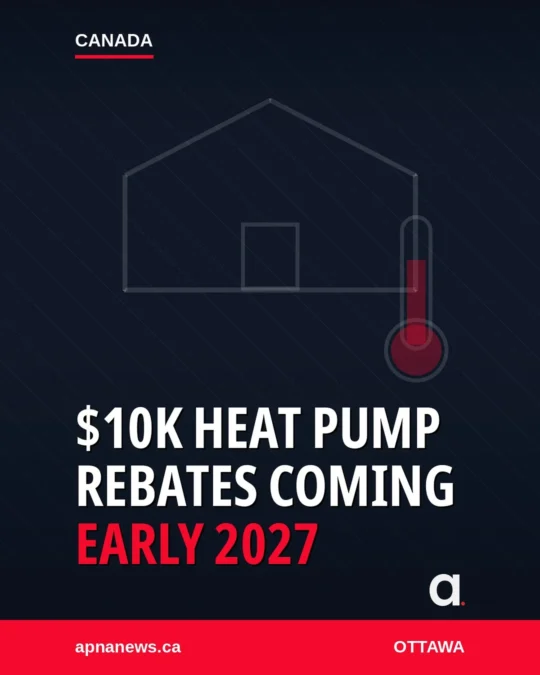 Ottawa promises up to $10,000 heat pump rebates starting early 2027
