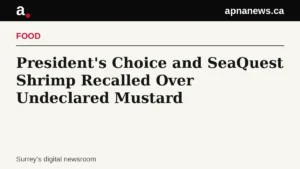 Headline card: President's Choice and SeaQuest Shrimp Recalled Over Undeclared Mustard - Graphic: Apna News