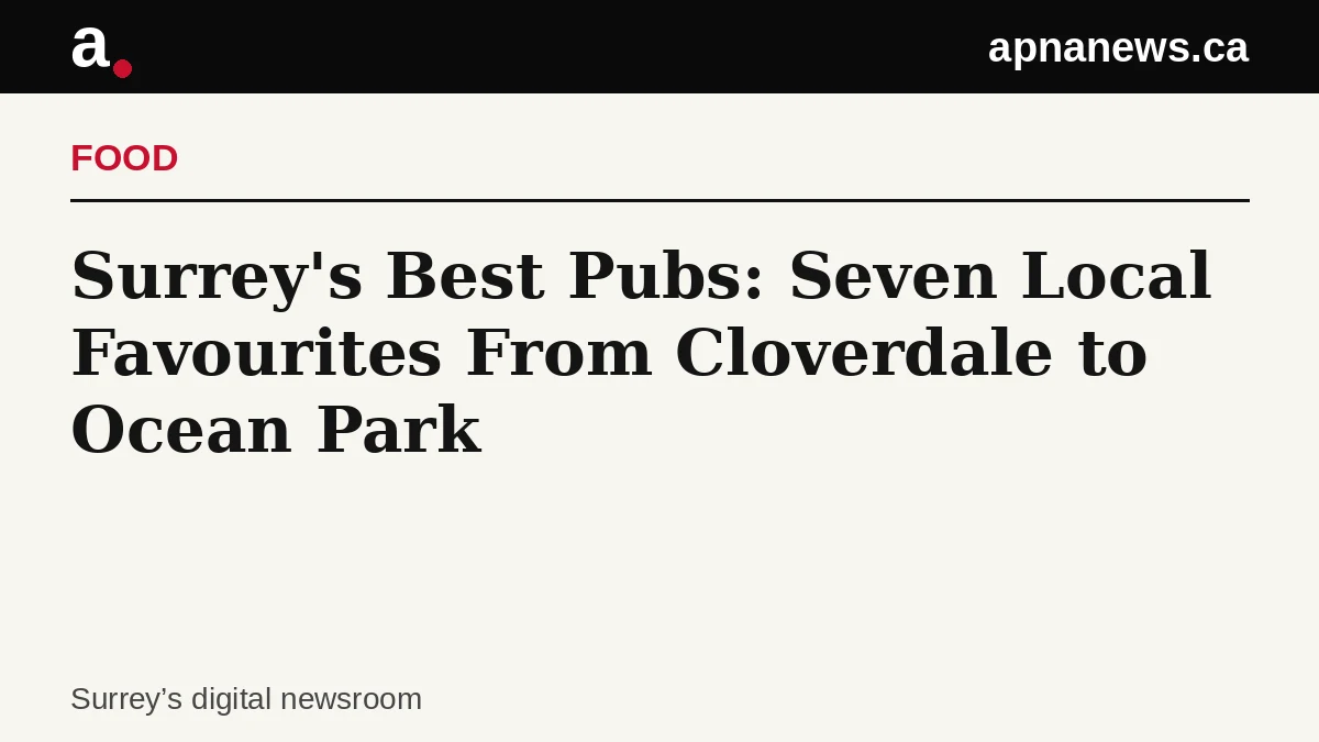 Headline card: Surrey's Best Pubs: Seven Local Favourites From Cloverdale to Ocean Park - Graphic: Apna News