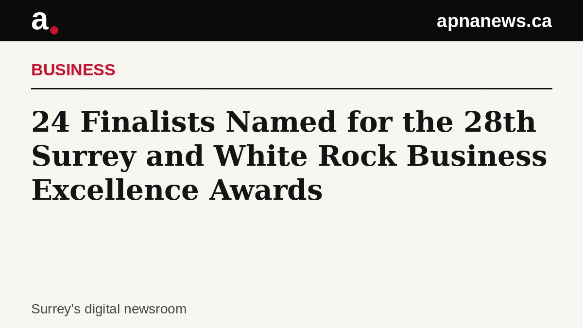 Headline card: 24 Finalists Named for the 28th Surrey and White Rock Business Excellence Awards - Graphic: Apna News
