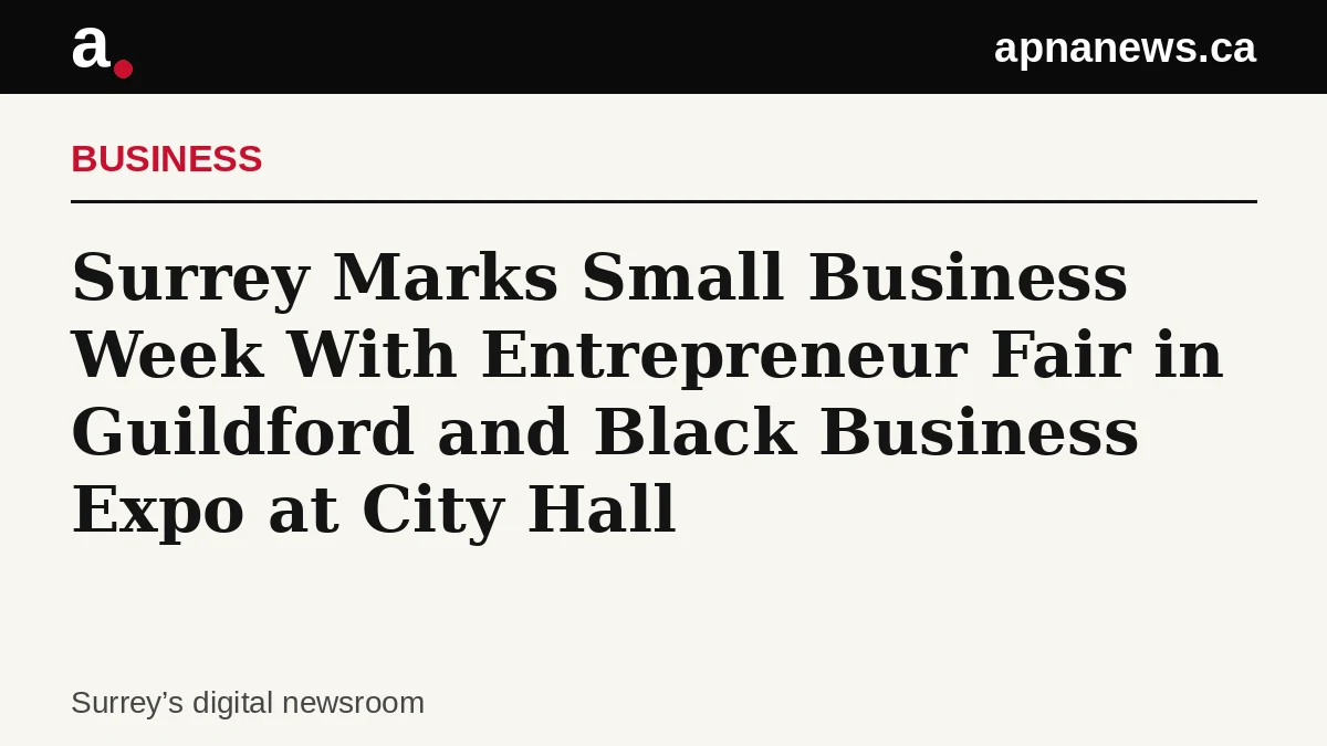 Headline card: Surrey Marks Small Business Week With Entrepreneur Fair in Guildford and Black Business Expo at City Hall - Graphic: Apna News